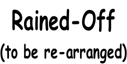 Rained-Off (to be re-arranged)